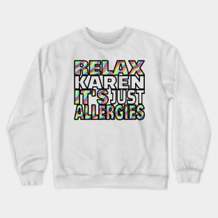 RELAX KAREN IT'S JUST ALLERGIES - RKIJA Crewneck Sweatshirt